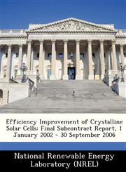 Efficiency Improvement of Crystalline Solar Cells Final Subcontract Report, 1 January 2002 - 30 September 2006,1249185866,9781249185864