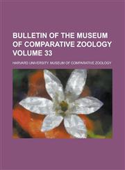 Bulletin of the Museum of Comparative Zoology Volume 33,1234348934,9781234348939