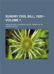 Sundry Civil Bill, 1920 (Volume 1),1235742911,9781235742910