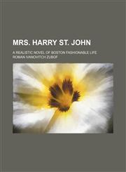 Mrs. Harry St. John; A Realistic Novel of Boston Fashionable Life,1150362693,9781150362699