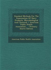Standard Methods for the Examination of Dairy Products, Microbiological and Chemical / American Public Health Association... - Primary Source Edition,1295570076,9781295570072