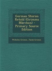 German Stories Retold (Grimms Märchen) - Primary Source Edition,1295161907,9781295161904