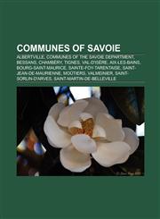 Communes of Savoie Albertville, Communes of the Savoie department, Bessans, Chambéry, Tignes, Val-d'Isère, Bourg-Saint-Maurice, Aix-les-Bains,1157542905,9781157542902