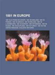 1881 in Europe 1881 Elections in Europe, 1881 in England, 1881 in France, 1881 in Norway, 1881 in Russia, 1881 in Scotland,1157737897,9781157737896