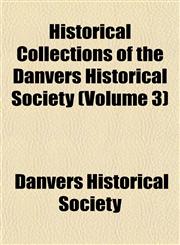 Historical Collections of the Danvers Historical Society (Volume 3),1152940015,9781152940017