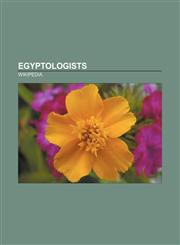 Egyptologists American Egyptologists, Australian Egyptologists, Austrian Egyptologists, Belgian Egyptologists, British Egyptologists,1156124069,9781156124062