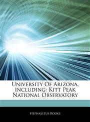 Articles On University Of Arizona, including Kitt Peak National Observatory,1242343970,9781242343971