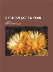 Bertram Cope's year; a novel,1458822923,9781458822925