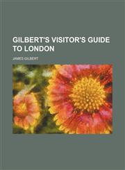 Gilbert's visitor's guide to London,1150772530,9781150772535