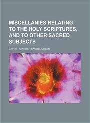 Miscellanies Relating to the Holy Scriptures, and to Other Sacred Subjects,1150925620,9781150925627