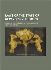 Laws of the State of New York Volume 53 ; passed at the  session of the Legislature,1231238585,9781231238585