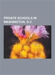Private Schools in Washington, D.C. St. Albans School, St. John's College High School, Gonzaga College High School, Sidwell Friends School, St. Ansel,1230646574,9781230646572