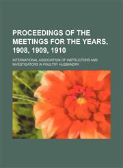 Proceedings of the meetings for the years, 1908, 1909, 1910,1150781394,9781150781391