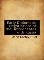 Early Diplomatic Negotiations of the United States with Russia,1103854135,9781103854134