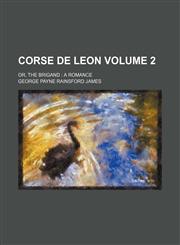 Corse de Leon Volume 2; or, The brigand  a romance,1154374149,9781154374148