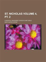 St. Nicholas; a monthly magazine for boys and girls Volume 4, pt. 2,1236821343,9781236821348