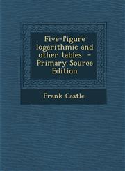Five-figure logarithmic and other tables  - Primary Source Edition,1295800306,9781295800308