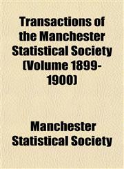 Transactions of the Manchester Statistical Society (Volume 1899-1900),1152076752,9781152076754