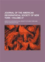 Journal of the American Geographical Society of New York Volume 37,1154218627,9781154218626