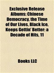 Exclusive Release Albums Chinese Democracy, the Time of Our Lives, Black Ice, Keeps Gettin' Better: a Decade of Hits, 11,1155349970,9781155349978