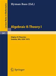 Algebraic K-Theory I. Proceedings of the Conference Held at the Seattle Research Center of Battelle Memorial Institute, August 28 - September 8, 1972 Higher K-Theories,3540064346,9783540064343