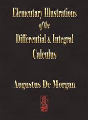 Elementary Illustrations of the Differential and Integral Calculus,1603861483,9781603861489