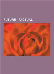 Future - Factual Agricultural Libertarianism, Architecture, Artificial Intelligence, Artificial Womb, Augmented Reality, Automatic Tran,1230849300,9781230849300