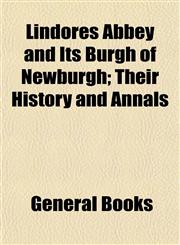 Lindores Abbey and Its Burgh of Newburgh; Their History and Annals,1154770761,9781154770766