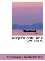 Development of the Child in Later Infancy,1103027956,9781103027958