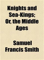 Knights and Sea-Kings; Or, the Middle Ages,115266400X,9781152664005