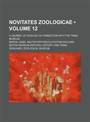 Novitates zoologicae (Volume 12); a journal of zoology in connection with the Tring Museum,1154242072,9781154242072