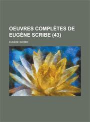 Oeuvres Completes de Eugene Scribe (43),123623331X,9781236233318