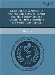 Cross-ethnic variation in the relation between parent and child behaviors and young children's academic and social functioning.,1243674369,9781243674364