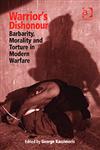 Warrior's Dishonour Barbarity, Morality and Torture in Modern Warfare,0754647994,9780754647997