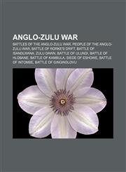 Anglo-Zulu War Battles of the Anglo-Zulu War, People of the Anglo-Zulu War, Battle of Rorke's Drift, Battle of Isandlwana, Zulu Dawn,1156764513,9781156764510