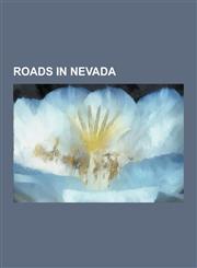 Roads in Nevada Historic Trails and Roads in Nevada, Interstate Highways in Nevada, Nevada Scenic Byways, Nevada Road Stubs, Road Acci,1230652388,9781230652382