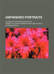 Unfinished portraits; stories of musicians and artists,1151467774,9781151467775