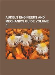 Audels engineers and mechanics guide Volume 5,1235906426,9781235906428