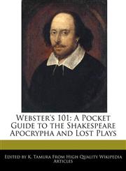 Webster's 101 A Pocket Guide to the Shakespeare Apocrypha and Lost Plays,1171061234,9781171061236