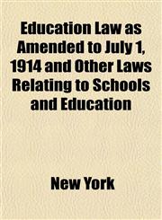 Education Law as Amended to July 1, 1914 and Other Laws Relating to Schools and Education,1154690814,9781154690811