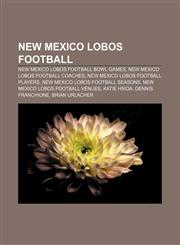 New Mexico Lobos football New Mexico Lobos football bowl games, New Mexico Lobos football coaches, New Mexico Lobos football players,1157039774,9781157039778