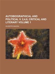 Autobiographical and political v. 2,4,6, Critical and literary Volume 1,1236592425,9781236592422
