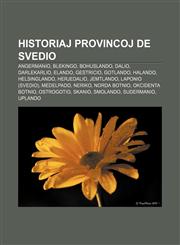 Historiaj provincoj de Svedio Angermanio, Blekingo, Bohuslando, Dalio, Darlekarlio, Elando, Gestricio, Gotlando, Halando, Helsinglando, Herjedalio, Jemtlando, Laponio (Svedio), Medelpado, Neriko, Norda Botnio, Okcidenta Botnio, Ostrogotio, Skanio,1232973998,9781232973997