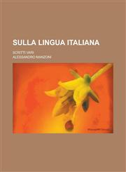 Sulla Lingua Italiana; Scritti Vari,1153450682,9781153450683