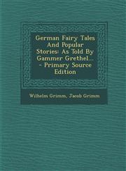 German Fairy Tales And Popular Stories As Told By Gammer Grethel... - Primary Source Edition,1294097725,9781294097723
