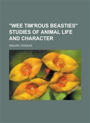 Wee Tim'rous Beasties Studies of Animal Life and Character,1153767767,9781153767767