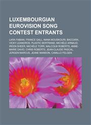 Luxembourgian Eurovision Song Contest Entrants Lara Fabian, France Gall, Nana Mouskouri, Baccara, Vicky Leandros, Plastic Bertrand, Michele Arnaud, I,1155632974,9781155632971