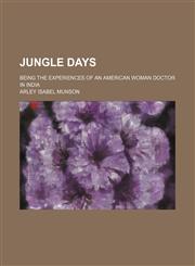 Jungle days; being the experiences of an American woman doctor in India,1459093852,9781459093850