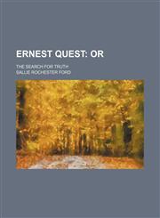 Ernest Quest; Or. the Search for Truth,1151175579,9781151175571