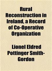 Rural Reconstruction in Ireland, a Record of Co-Operative Organization,115203684X,9781152036840